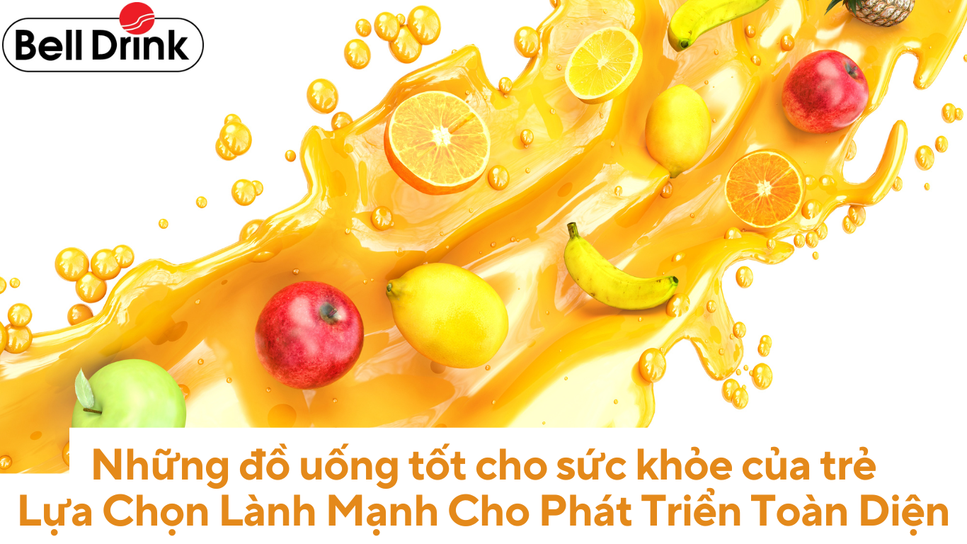 Những đồ uống tốt cho sức khỏe của trẻ – Lựa Chọn Lành Mạnh Cho Phát Triển Toàn Diện